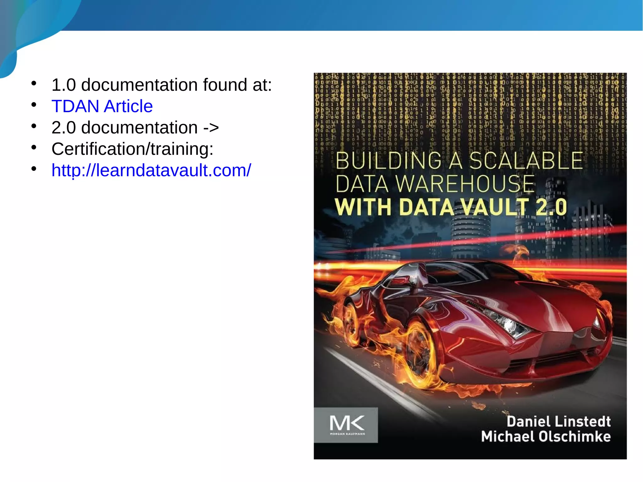 
1.0 documentation found at:

TDAN Article

2.0 documentation ->

Certification/training:

http://learndatavault.com/
 