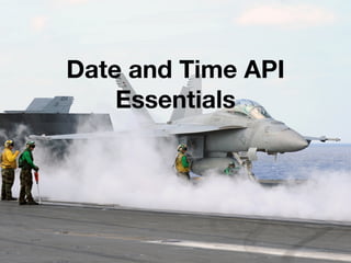 Date and Time API
Essentials
 