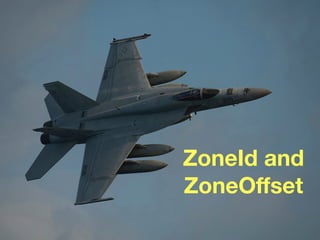 ZoneId and
ZoneOﬀset
 
