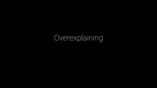 Overexplaining
 