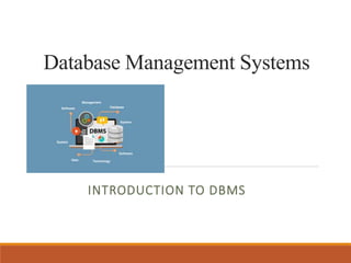 Database Management Systems
INTRODUCTION TO DBMS
 