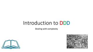 Introduction to DDD
Dealing with complexity
 