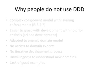 Anemic Domain Model
• Common architectural anti-pattern
• Violates basic OO principle – encapsulation
• “Service-driven DTOs”
 
