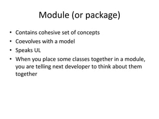 Value Object
• An object having no identity and defined by its
  attributes
• Describes state of entities
• Really powerful when built immutable

• Example: Money, Time
• Example: GPS program returns Route connecting
  Boston and Rhode Island entities
 