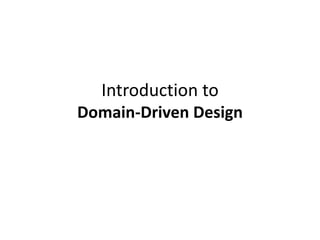 Introduction to
Domain-Driven Design
 