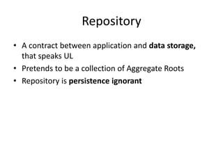 Aggregate
• A collection of objects that are bound together by a
  root entity. The aggregrate root guarantees the
  consi...