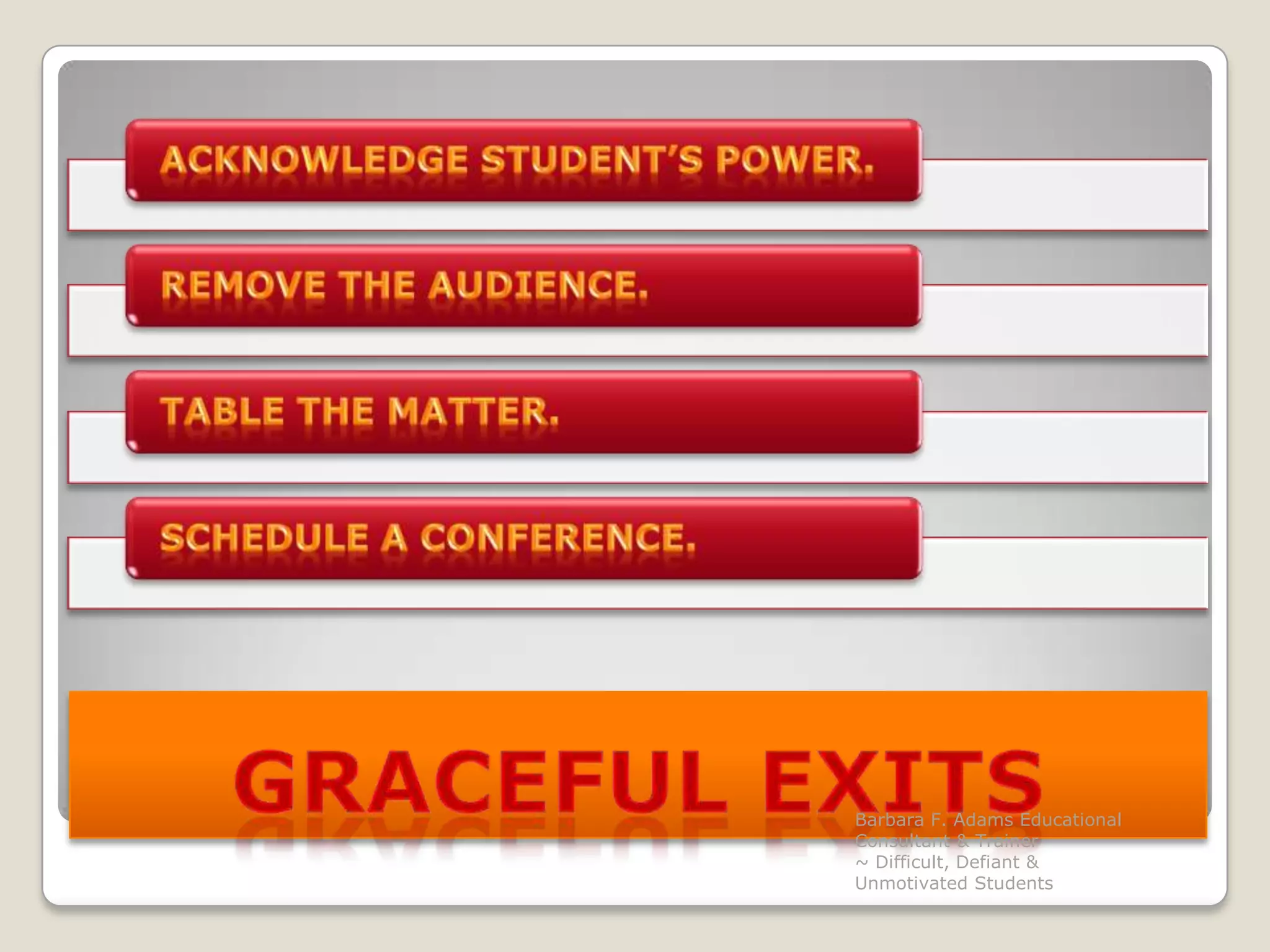 Graceful Exits Barbara F. Adams Educational Consultant & Trainer                         ~ Difficult, Defiant & Unmotivated Students