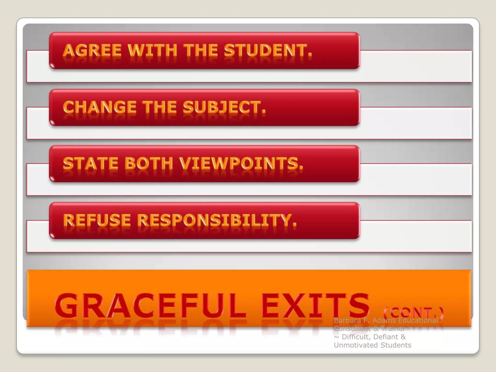 Graceful Exits (cont.)Barbara F. Adams Educational Consultant & Trainer                         ~ Difficult, Defiant & Unmotivated Students