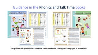 Guidance in the Phonics and Talk Time books
Full guidance is provided via the front cover notes and throughout the pages of both books.
 