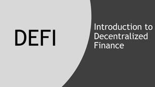 Introduction to
Decentralized
Finance
DEFI
 