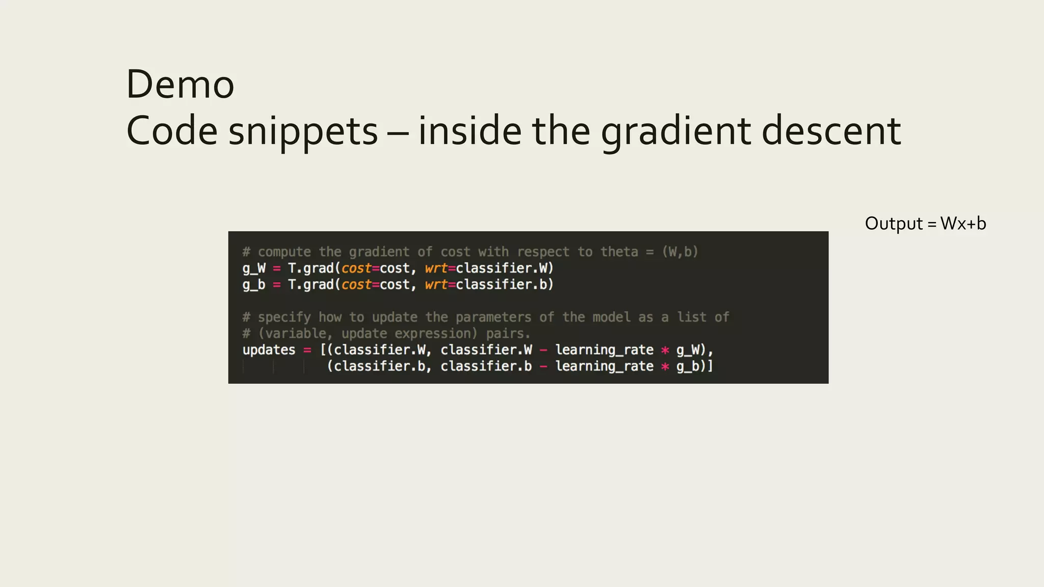 Demo
Code snippets – inside the gradient descent
Output =Wx+b
 