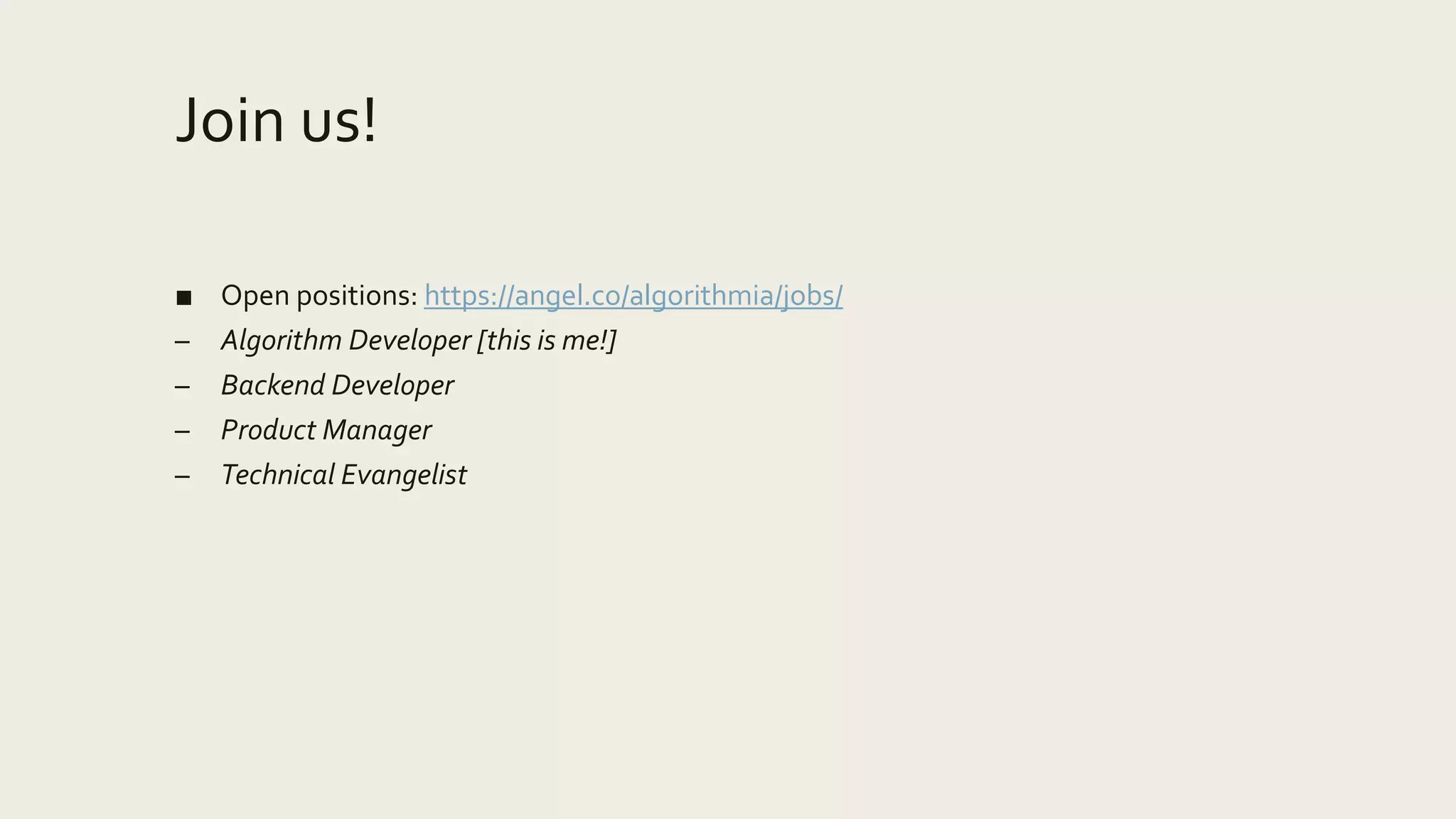 Join us!
■ Open positions: https://angel.co/algorithmia/jobs/
– Algorithm Developer [this is me!]
– Backend Developer
– Product Manager
– Technical Evangelist
 