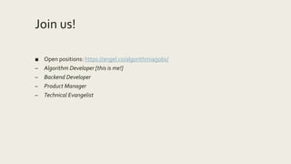 Join us!
■ Open positions: https://angel.co/algorithmia/jobs/
– Algorithm Developer [this is me!]
– Backend Developer
– Product Manager
– Technical Evangelist
 