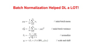 Batch Normalization Helped DL a LOT!
 