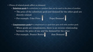 • Prices of related goods affect on demand
– Substitute goods a substitute is a product that can be used in the place of ...