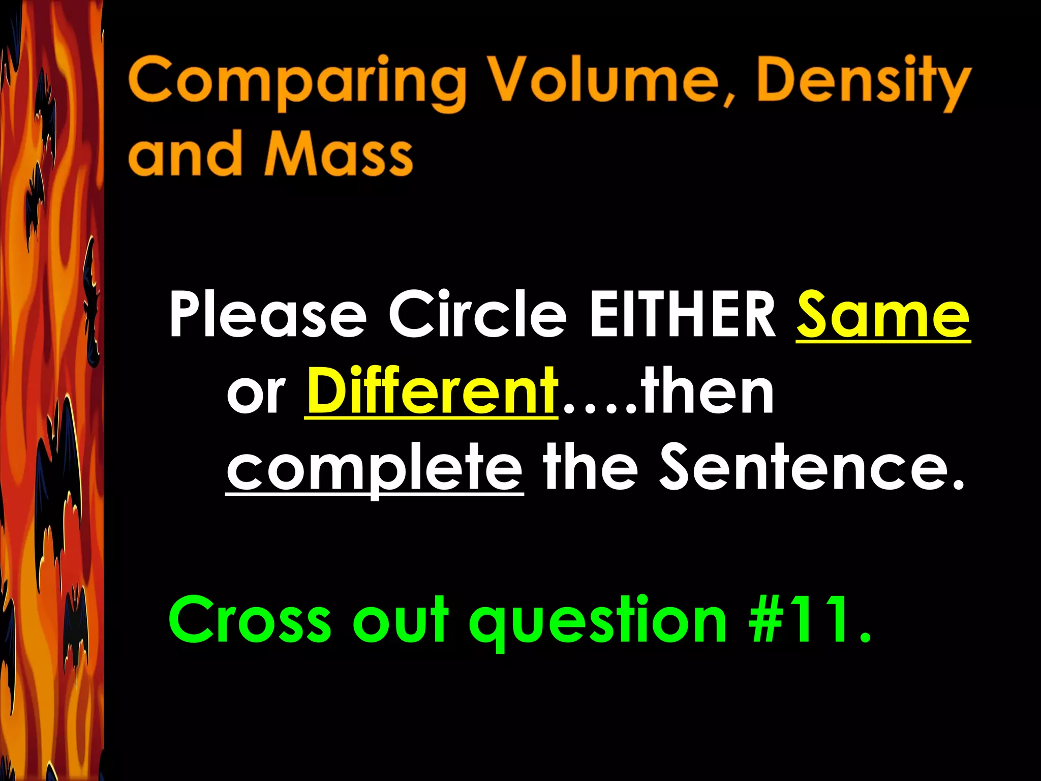 Please Circle EITHER  Same  or  Different ….then  complete  the Sentence. Cross out question #11. 