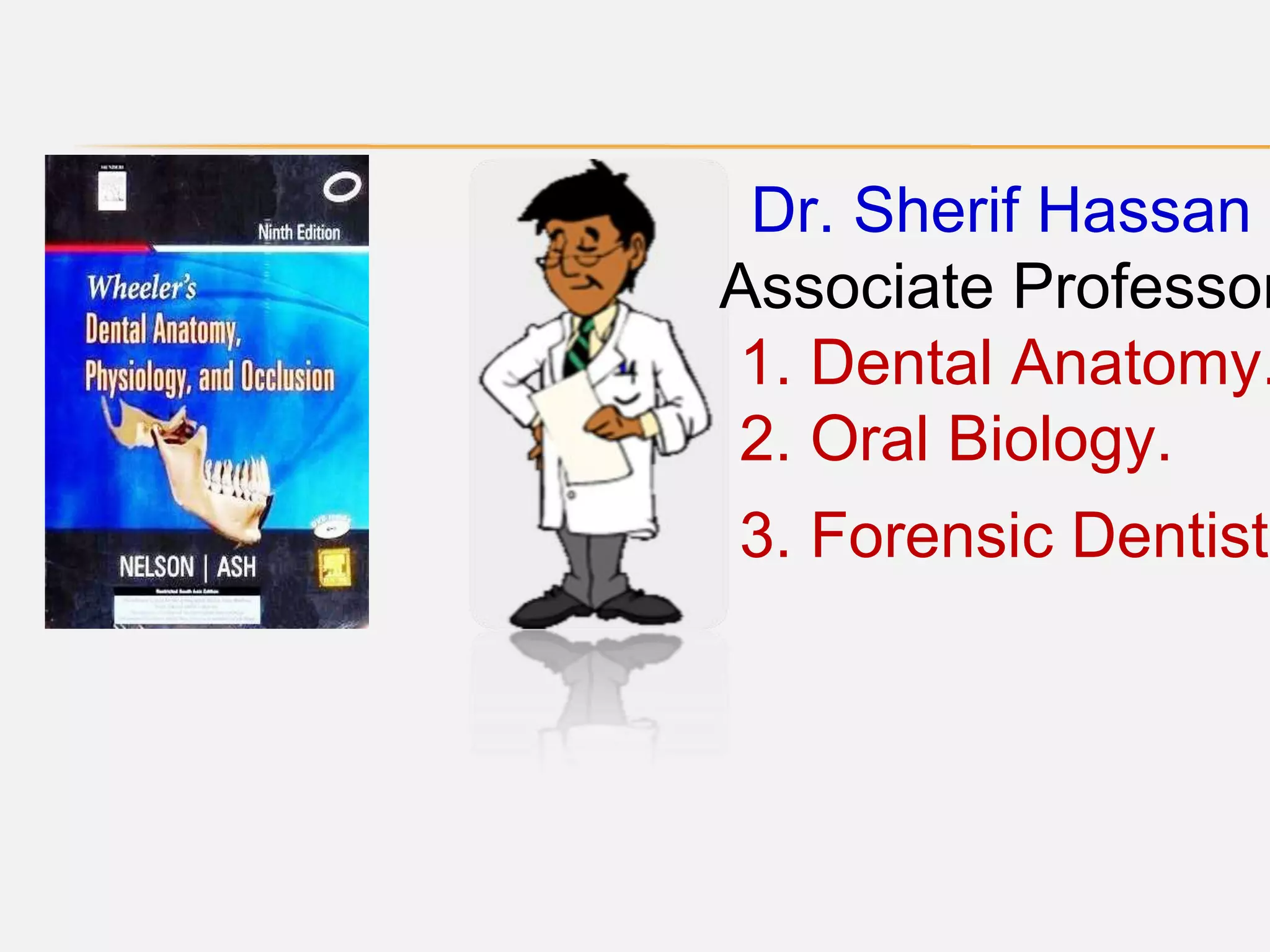 Dr. Sherif Hassan
Associate Professor
1. Dental Anatomy.
2. Oral Biology.
3. Forensic Dentistr
 