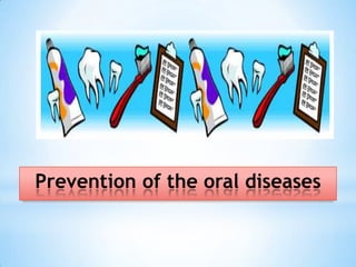Prevention of the oral diseases