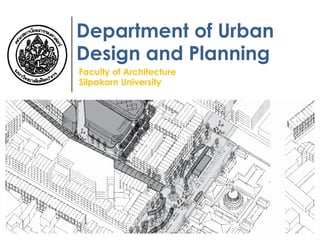 Department of Urban
Design and Planning
Faculty of Architecture
Silpakorn University
 