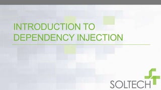INTRODUCTION TO
DEPENDENCY INJECTION
 