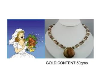 GOLD CONTENT:50gms
 