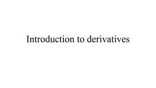 Introduction to derivatives
 