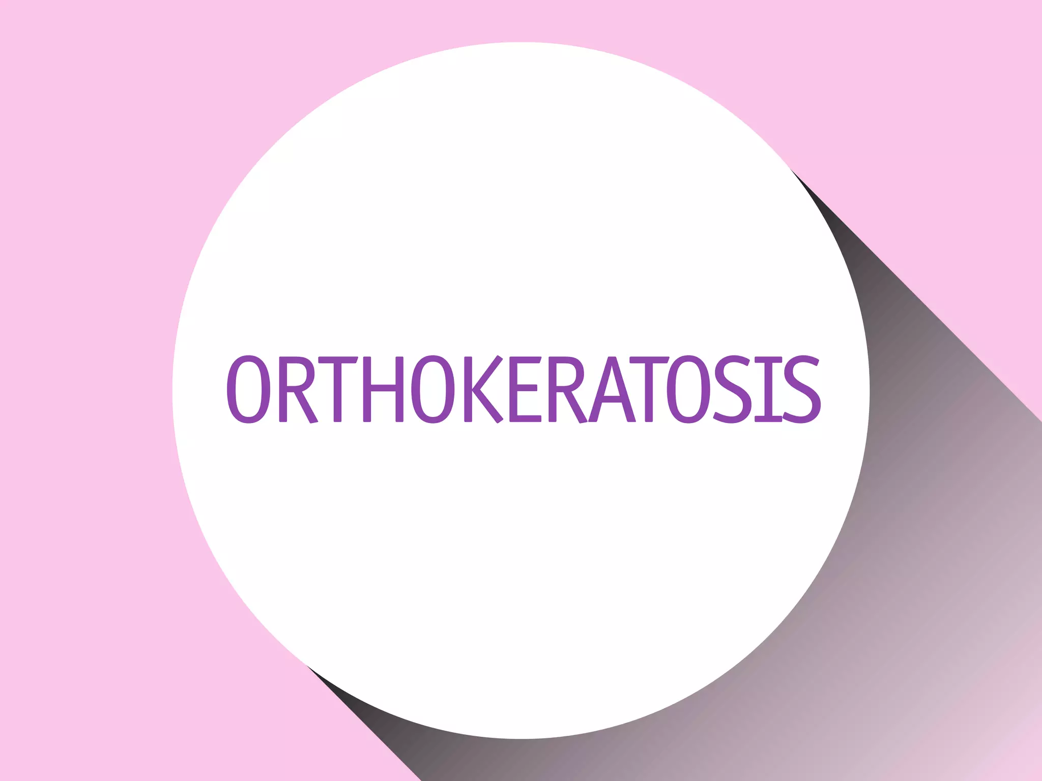 ORTHOKERATOSIS