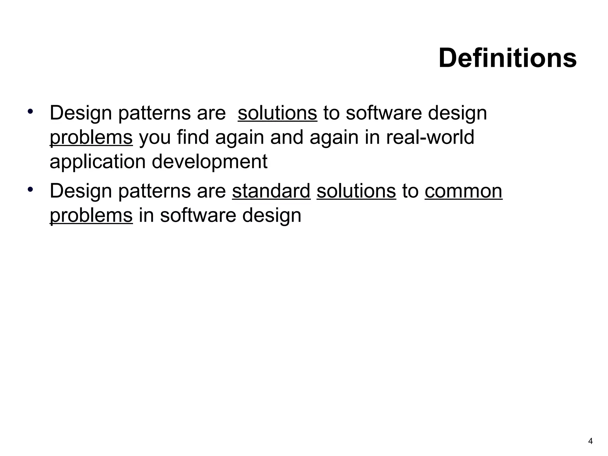 4
Definitions
• Design patterns are solutions to software design
problems you find again and again in real-world
application development
• Design patterns are standard solutions to common
problems in software design
 