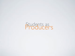 Students as

Producers

 