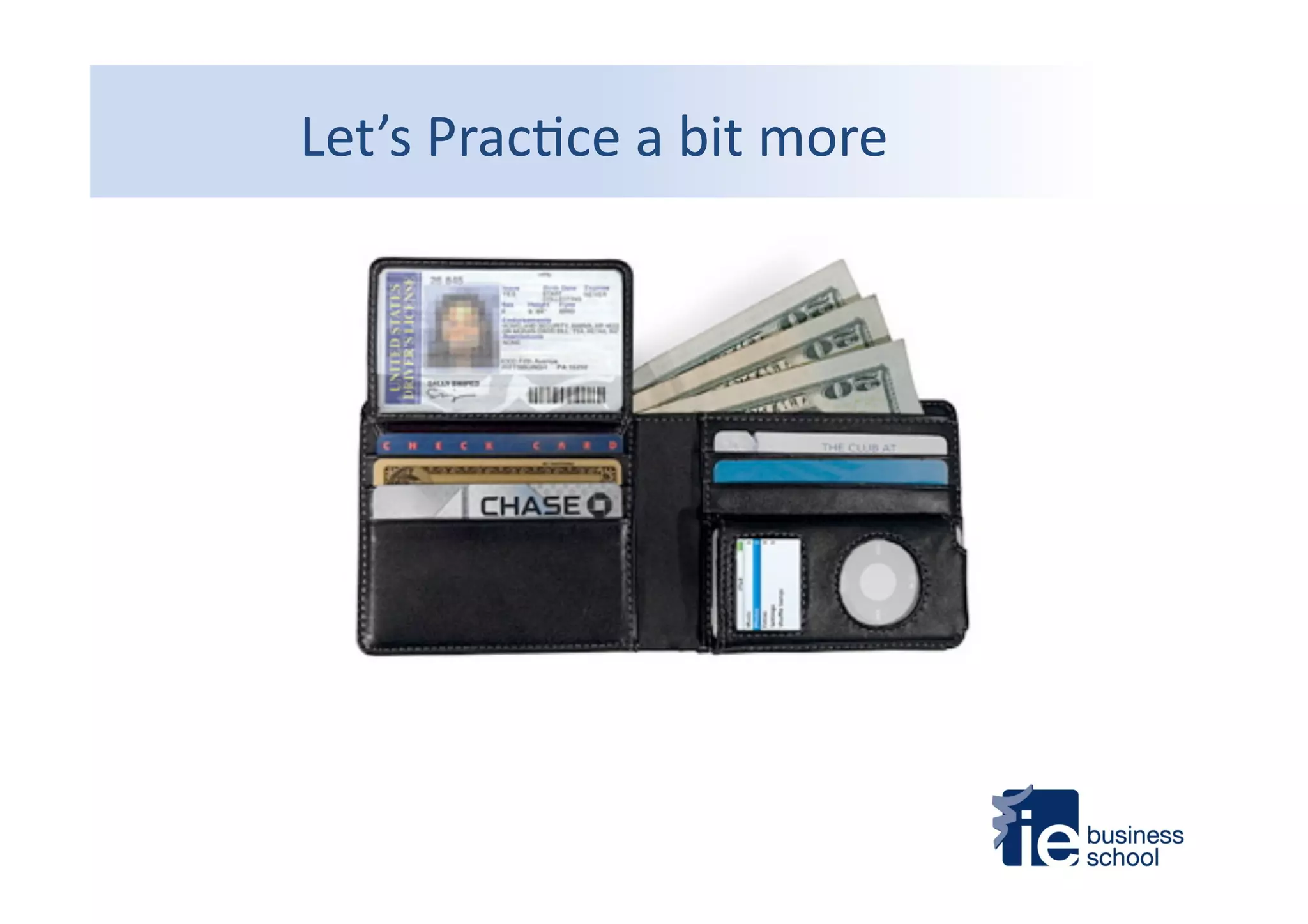 Let’s	
  Prac4ce	
  a	
  bit	
  more	
  
 