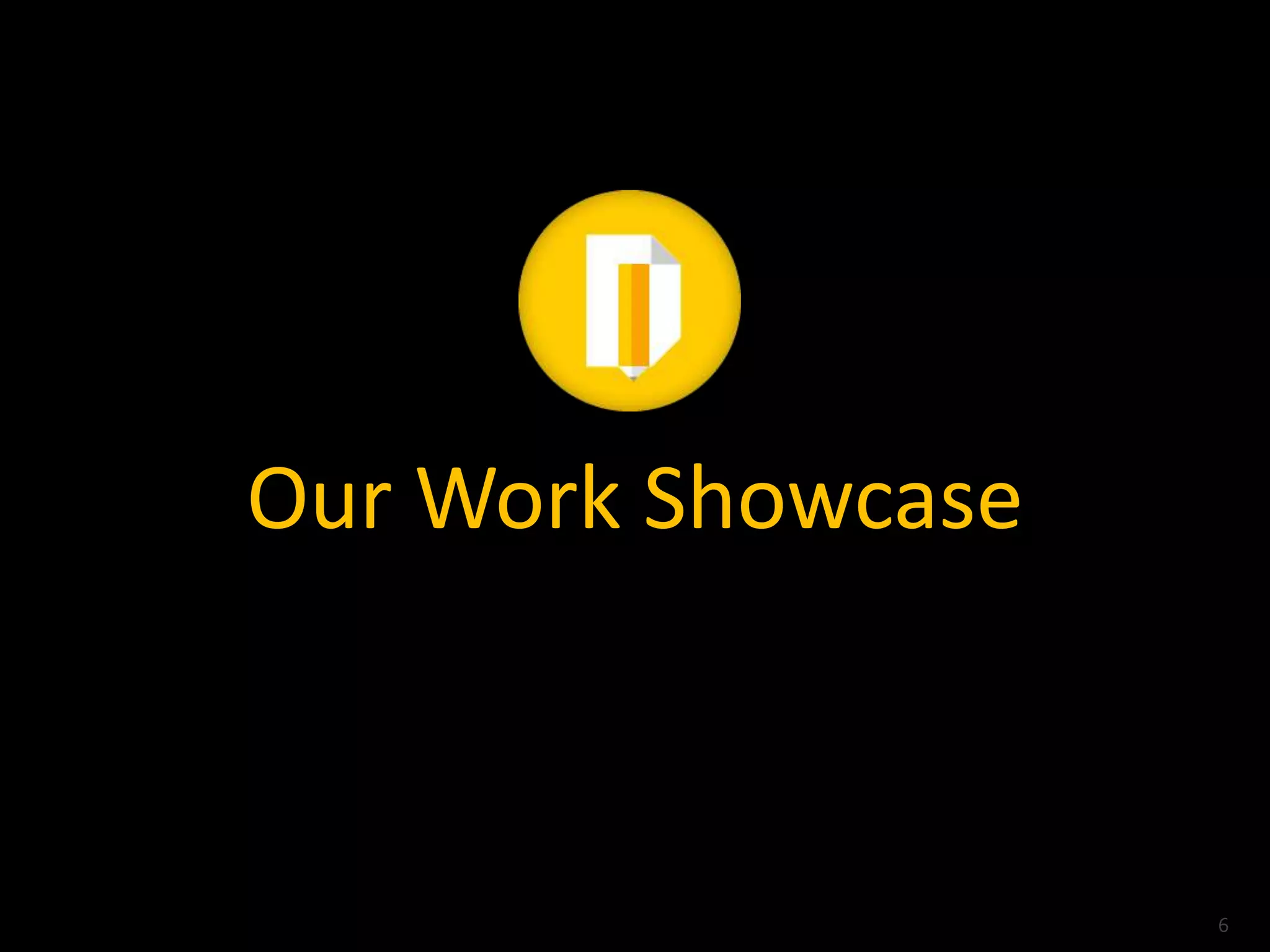 Our Work Showcase



                    6
 