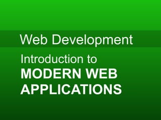 Web Development
Introduction to
MODERN WEB
APPLICATIONS
 