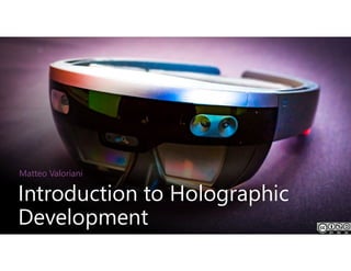 Introduction to Holographic
Development
Matteo Valoriani
 