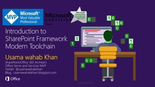 Usama wahab Khan
SharePoint/Office 365 Architect
Office Serve and Services MVP
Twitter @usamawahabkhan
Blog : usamawahabkhan.blogspot.com
Introduction to
SharePoint Framework
Modern Toolchain
 