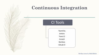 Continuous Integration
CI Tools
TeamCity
Jenkins
Travis CI
CircleCI
Bamboo
GitLab CI
DevOps course by Abdul Rahim
 
