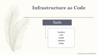 Infrastructure as Code
Tools
Terraform
Chef
Ansible
SaltStack
GitOps
DevOps course by Abdul Rahim
 