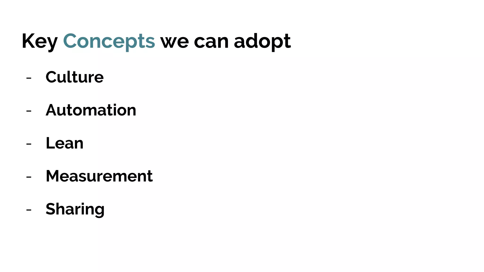 Key Concepts we can adopt
- Culture
- Automation
- Lean
- Measurement
- Sharing
 