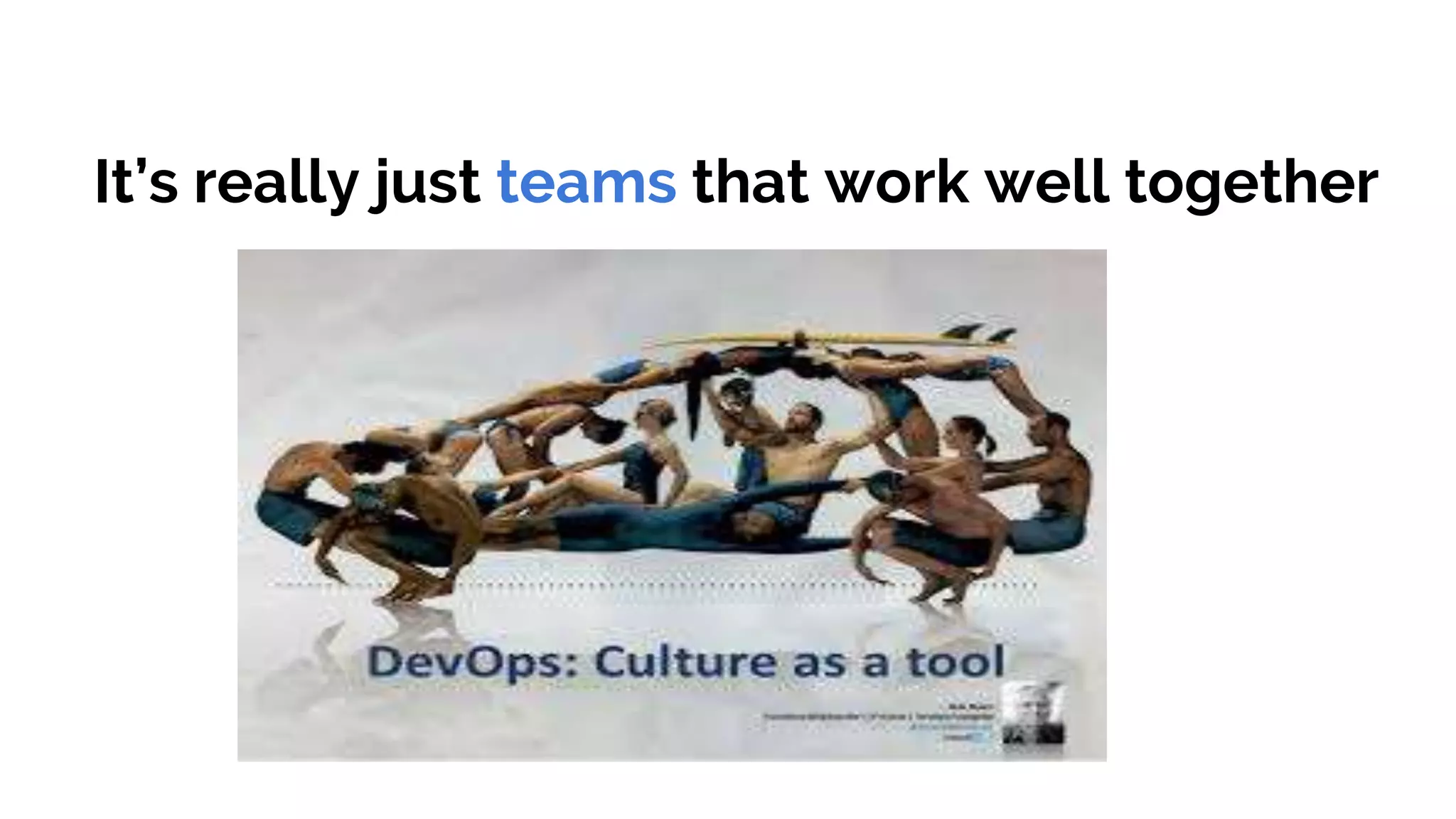 It’s really just teams that work well together
 