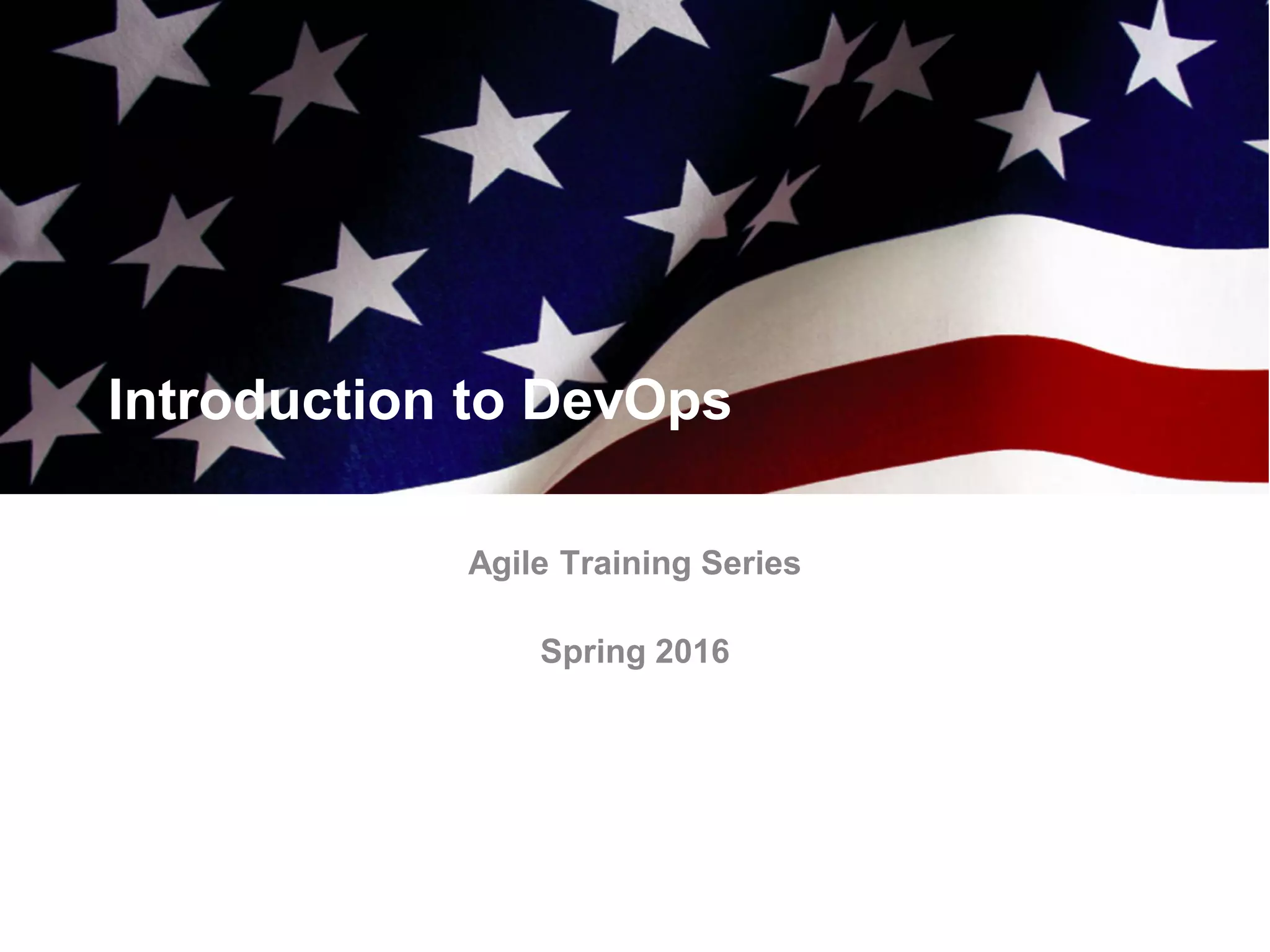 Introduction to DevOps
Agile Training Series
Spring 2016
 