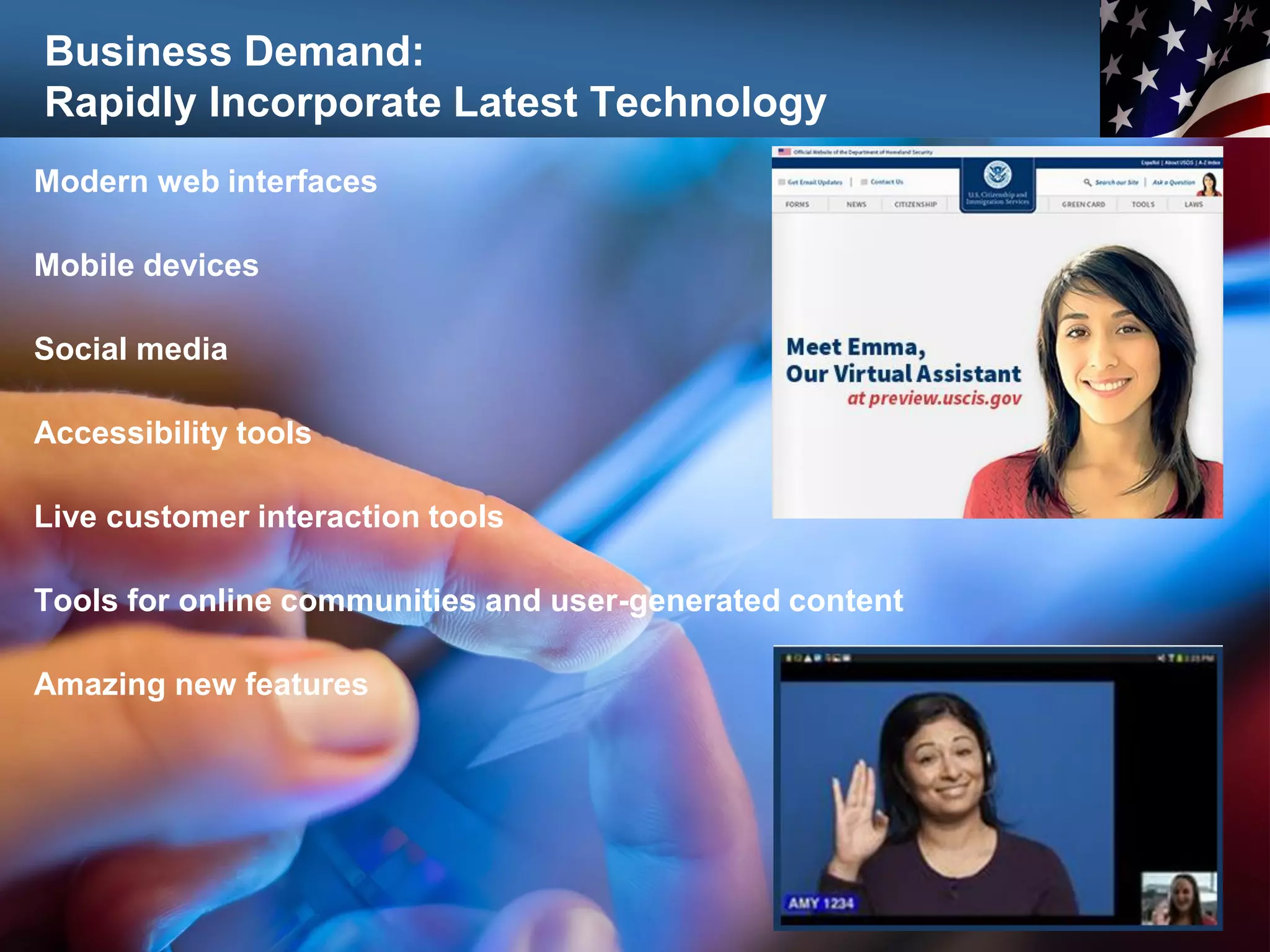 Business Demand:
Rapidly Incorporate Latest Technology
Modern web interfaces
Mobile devices
Social media
Accessibility tools
Live customer interaction tools
Tools for online communities and user-generated content
Amazing new features
 