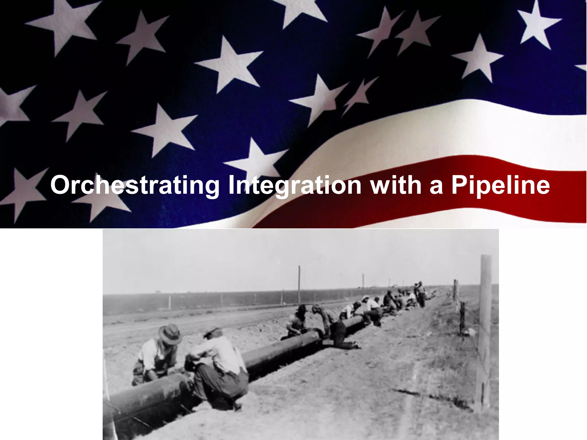 Orchestrating Integration with a Pipeline
 