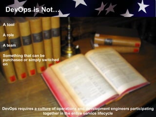 DevOps is Not…
91
A tool
A role
A team
Something that can be
purchased or simply switched
on
DevOps requires a culture of operations and development engineers participating
together in the entire service lifecycle
 