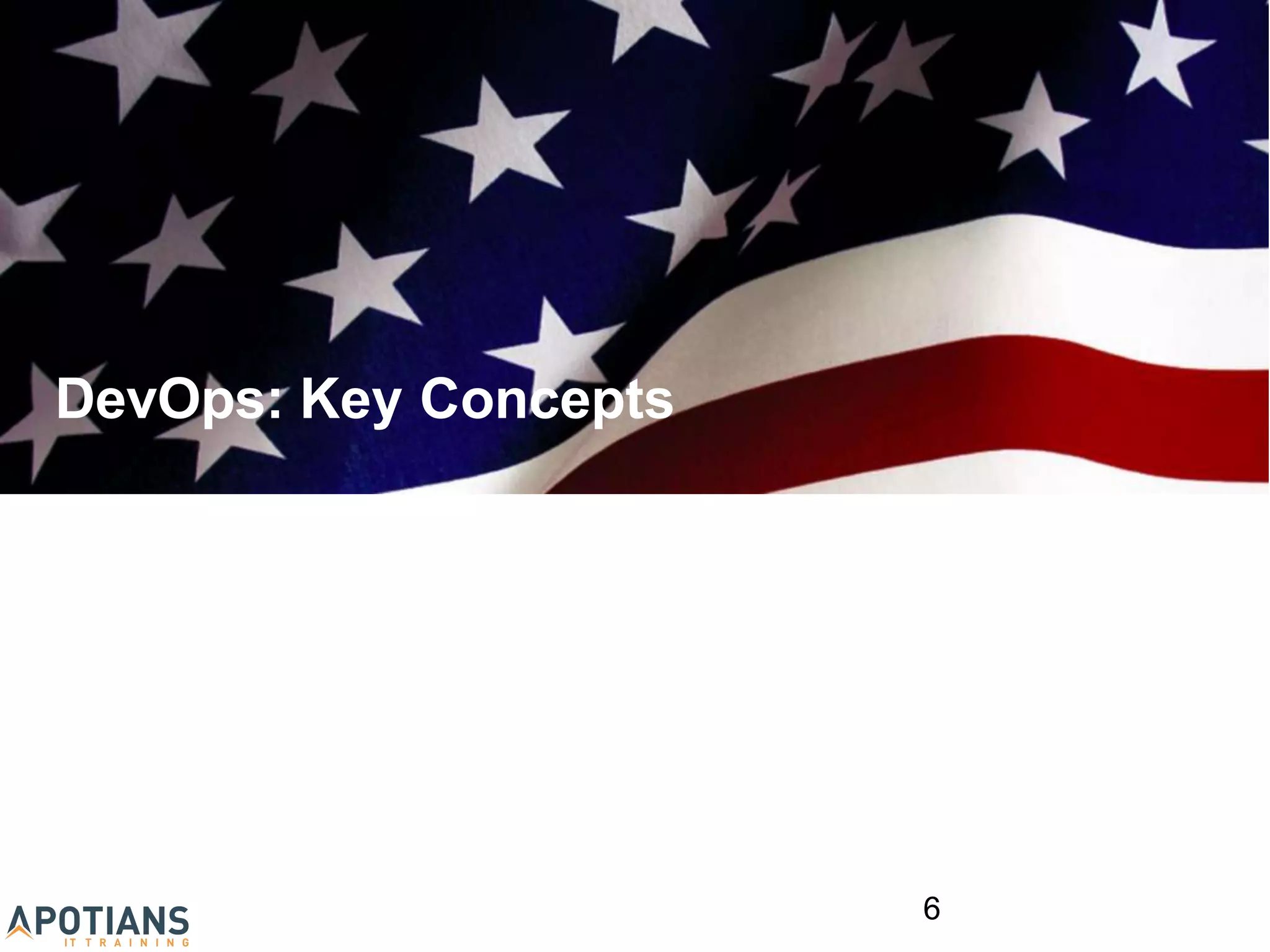 DevOps: Key Concepts
6
 