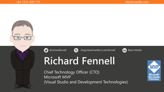 +44 1274 300 175 blackmarble.com
@richardfennell blogs.blackmarble.co.uk/rfennell Black Marble
Richard Fennell
Chief Technology Officer (CTO)
Microsoft MVP
(Visual Studio and Development Technologies)
 