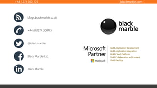 +44 1274 300 175 blackmarble.com
blogs.blackmarble.co.uk
+44 (0)1274 300175
@blackmarble
Black Marble Ltd.
Black Marble
 