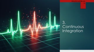 +44 1274 300 175 blackmarble.co
m
3.
Continuous
Integration
 