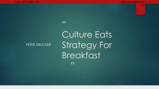 +44 1274 300 175 blackmarble.co
m
“
Culture Eats
Strategy For
Breakfast
”
PETER DRUCKER
 