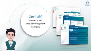 Innovation and
Product Development
Made Easy
devToM
 