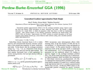 Problem HK-KS xc LDA Construction Challenges Final Remarks
Perdew-Burke-Ernzerhof GGA (1996)
Mariana M. Odashima Introduction to density functional theory XXXVIII ENFMC Foz do Iguac¸u 36/76
ENFMC
 