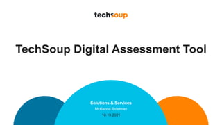 TechSoup Digital Assessment Tool
Solutions & Services
McKenna Bidelman
10.19.2021
 